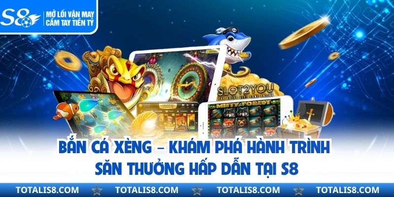 Bắn Cá Xèng – Khám Phá Hành Trình Săn Thưởng Hấp Dẫn Tại S8
