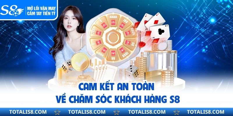 Cam kết an toàn về chăm sóc khách hàng S8