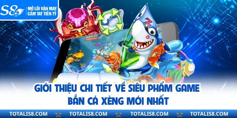 Giới thiệu chi tiết về siêu phẩm game bắn cá xèng mới nhất