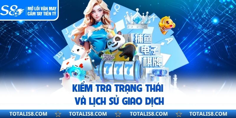 Kiểm tra trạng thái và lịch sử giao dịch