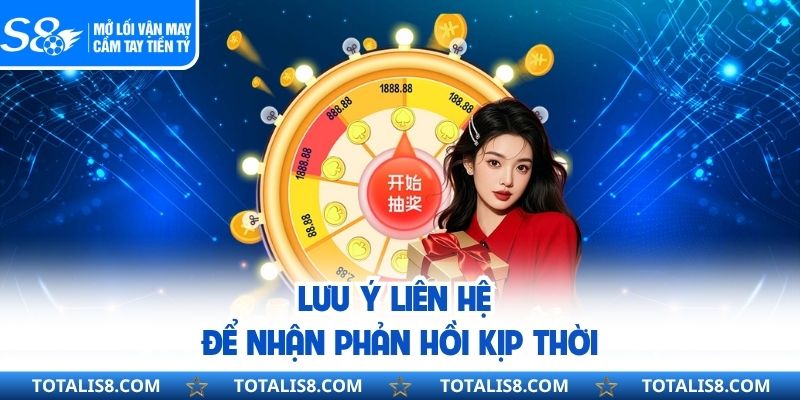 Lưu ý liên hệ để nhận phản hồi kịp thời