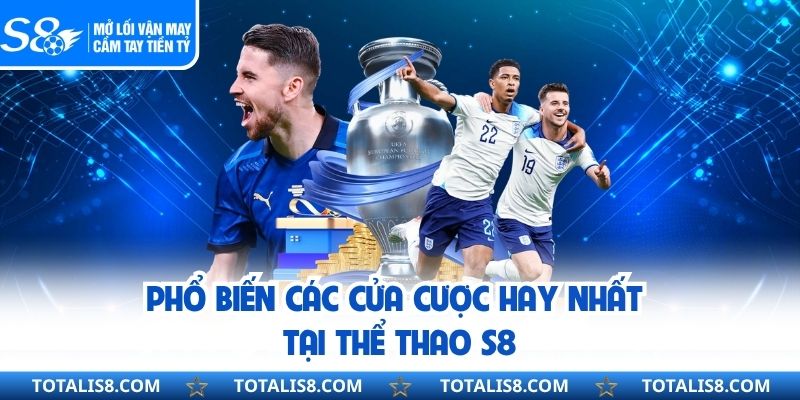 Phổ biến các cửa cược hay nhất tại thể thao S8