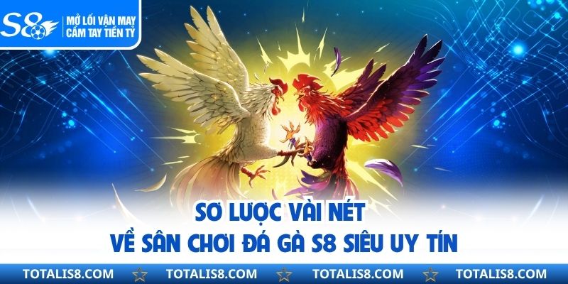 Sơ lược vài nét về sân chơi đá gà S8 siêu uy tín