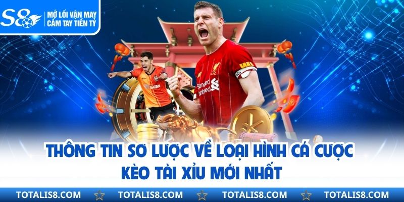 Thông tin sơ lược về loại hình cá cược kèo tài xỉu mới nhất
