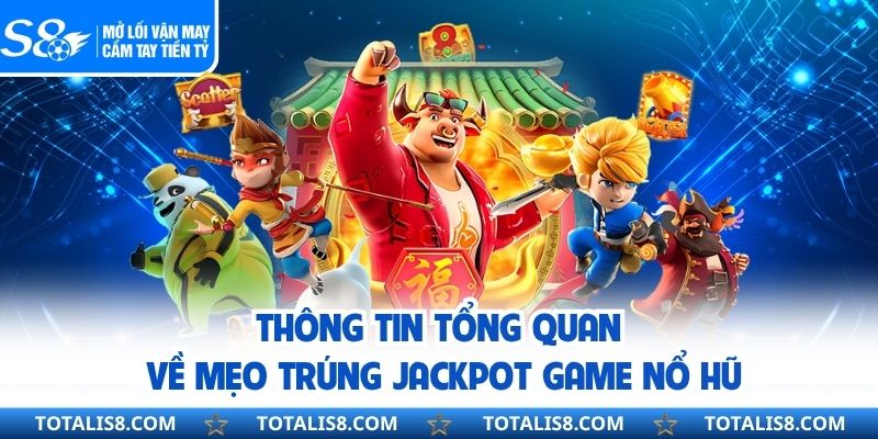 Thông tin tổng quan về mẹo trúng jackpot game nổ hũ 