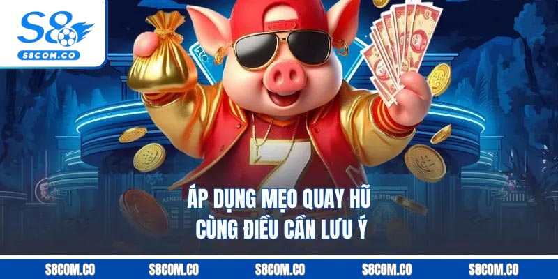 Áp dụng mẹo quay hũ cùng điều cần lưu ý
