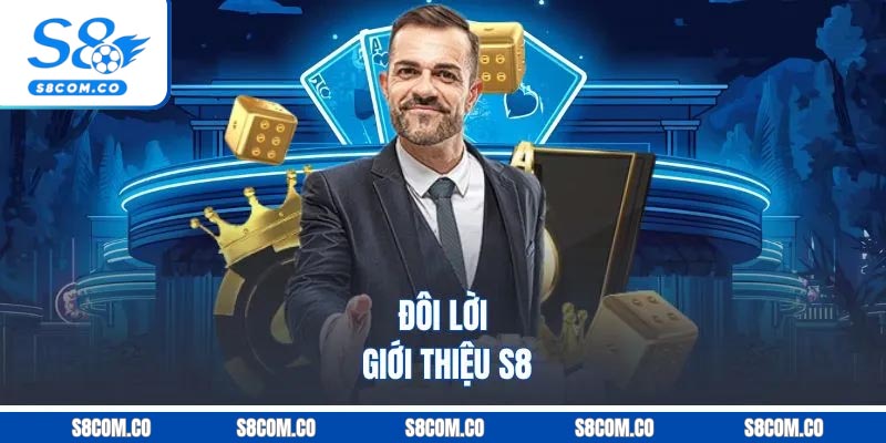 Giới Thiệu S8 - Hệ Sinh Thái Giải Trí Đáng Trải Nghiệm 2026 Đôi lời giới thiệu S8
