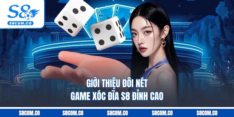 Giới thiệu đôi nét game xóc đĩa S8 đỉnh cao