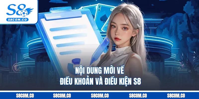 Điều Khoản Và Điều Kiện S8 - Quy Định Hoạt Động Nhà Cái 2026 Nội dung mới về điều khoản và điều kiện S8