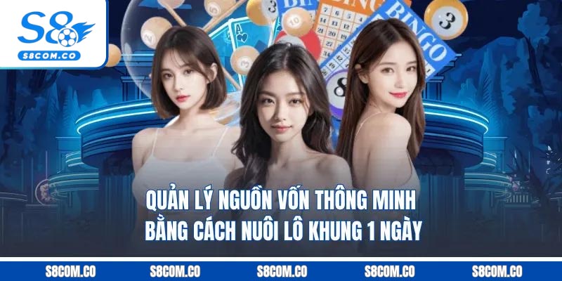 Quản lý nguồn vốn thông minh bằng cách nuôi lô khung 1 ngày