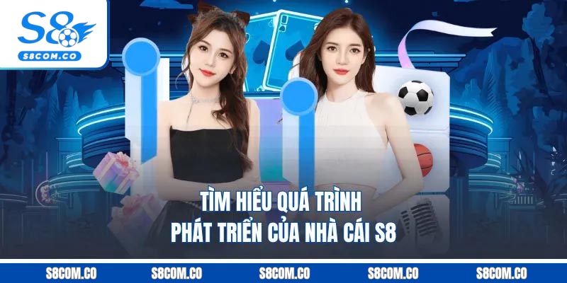 Giới Thiệu S8 - Hệ Sinh Thái Giải Trí Đáng Trải Nghiệm 2026 Tìm hiểu quá trình phát triển của nhà cái S8