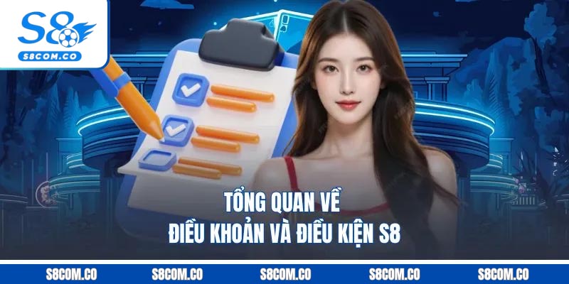 Điều Khoản Và Điều Kiện S8 - Quy Định Hoạt Động Nhà Cái 2026 Tổng quan về điều khoản và điều kiện S8